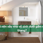 Có NÊN xây nhà vệ sinh dưới gầm cầu thang KHÔNG?