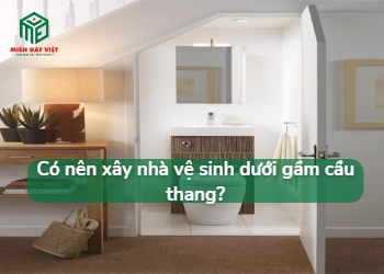 Có nên xây nhà vệ sinh dưới gầm cầu thang