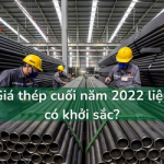 Thị trường thép những ngày cuối năm 2022 liệu có khởi sắc?