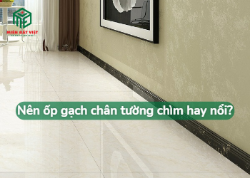 Nên ốp gạch chân tường chìm hay nổi