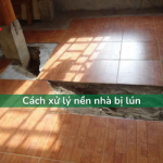 Nguyên nhân và cách xử lý nền nhà bị lún HIỆU QUẢ nhất