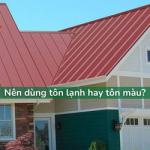 Nên dùng tôn lạnh hay tôn màu? Cái nào TỐT hơn
