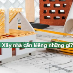 Xây nhà cần kiêng những gì? Top 8 lưu ý mà bạn cần NÊN biết