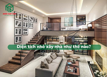 Diện tích nhỏ xây nhà như thế nào