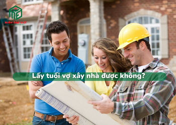 Lấy tuổi vợ xây nhà được không