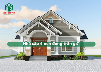 Nhà cấp 4 nên đóng trần gì