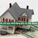Cách cải tạo nhà để tăng giá trị bất động sản hiệu quả nhất