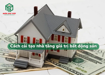 Cách cải tạo nhà tăng giá trị bất động sản