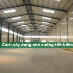 Phương pháp xây dựng nhà xưởng tiết kiệm chi phí HIỆU QUẢ