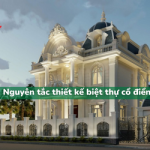 Nguyên tác thiết kế biệt thự cổ điển SANG TRỌNG và TINH TẾ