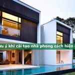 Những đặc trưng và lưu ý của phong cách cải tạo nhà hiện đại