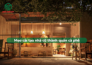 Mẹo cải tạo nhà cũ thành quán cà phê