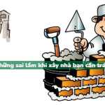 Những sai lầm cần tránh khi xây nhà mà bạn nên CHÚ Ý