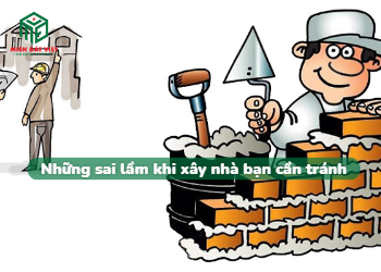 Sai lầm khi xây nhà bạn cần tránh