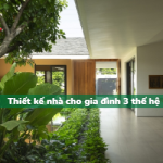 Cách thiết kế nhà ở cho gia đình 3 thế hệ