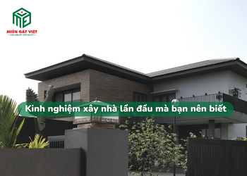 Kinh nghiệm xây nhà lần đầu