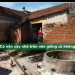 Có nên xây nhà trên nền giếng cũ hay không?