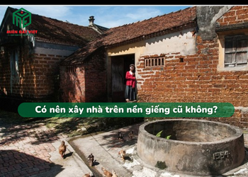 Có nên xây nhà trên nền giếng cũ