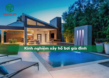 Kinh nghiệm xây hồ bơi gia đình