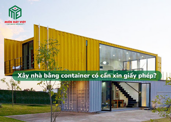 Xây nhà bằng container có cần xin giấy phép không?