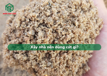 Xây nhà nên dùng cát gì