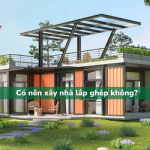 Có nên xây nhà lắp ghép không? Những điều bạn cần biết trước khi quyết định