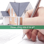 Hoàn công nhà ở là gì và những điều bạn cần biết xây dựng