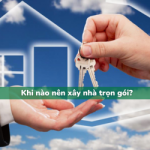 Giải đáp thắc mắc khi nào nên xây nhà trọn gói