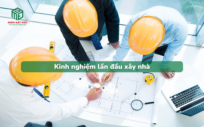 Kinh nghiệm xây nhà lần đầu