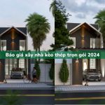 Báo giá xây nhà kèo thép trọn gói 2024