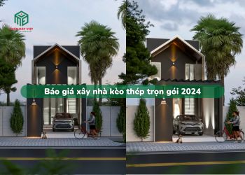 Báo giá xây nhà kèo thép trọn gói 2024