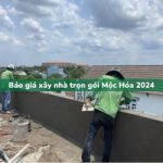 Báo giá xây nhà trọn gói Mộc Hóa cập nhật mới nhất 2024