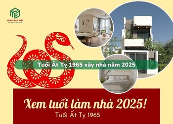 Tuổi Ất Tỵ sinh năm 1965 xây nhà trong năm 2025 có tốt không?