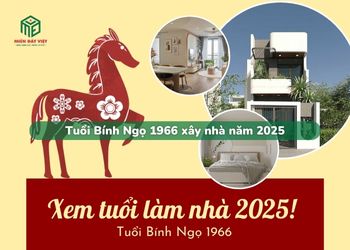 Tuổi Bính Ngọ sinh năm 1966 xây nhà trong năm 2025 có tốt không?