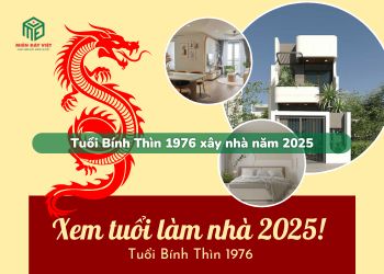 Tuổi Bính Thìn 1976 làm nhà năm 2025