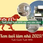 Tuổi Canh Tuất sinh năm 1970 xây nhà trong năm 2025 có tốt không?
