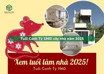 Tuổi Canh Tý sinh năm 1960 xây nhà trong năm 2025 có tốt không?