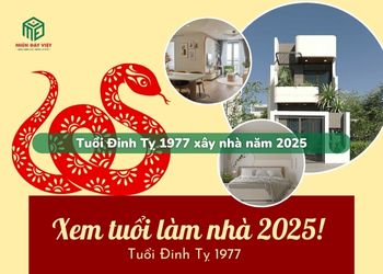 Tuổi Đinh Tỵ 1977 xây nhà năm 2025