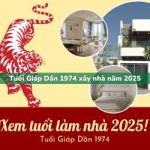 Tuổi Giáp Dần sinh năm 1974 xây nhà trong năm 2025 có tốt không?