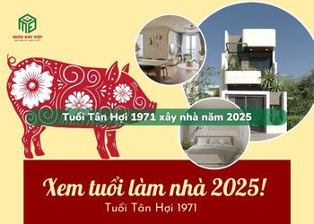 Tuổi Tân Hợi sinh năm 1971 xây nhà trong năm 2025 có tốt không?