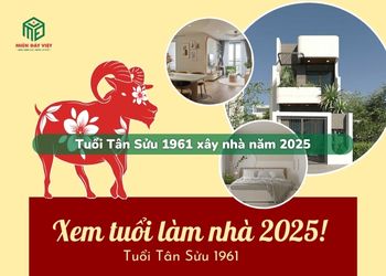 Tuổi Tân Sửu 1961 xây nhà năm 2025