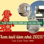 Tuổi Canh Thân sinh năm 1980 xây nhà trong năm 2025 có tốt không?