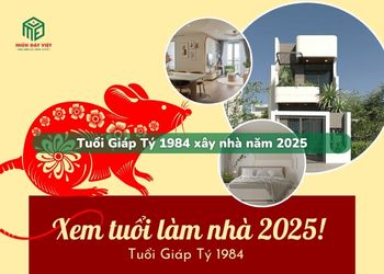 Tuổi Giáp Tý 1984 xây nhà năm 2025