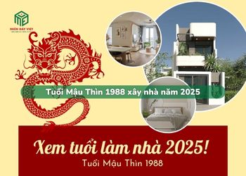Tuổi mậu Thìn 1988 xây nhà năm 2025