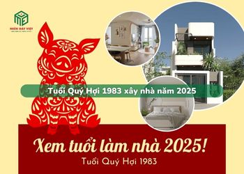 Tuổi Quý Hợi 1983 xây nhà năm 2025