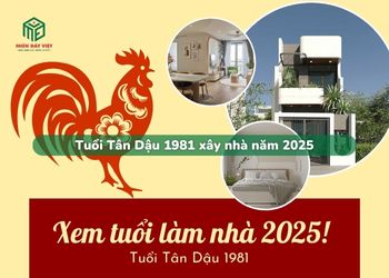 Tuổi Tân Dậu 1981 xây nhà năm 2025