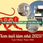 Tuổi Nhâm Thân sinh năm 1992 xây nhà trong năm 2025 có tốt không?