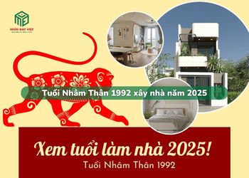 Tuổi Nhâm Thân 1992 xây nhà năm 2025