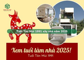 Tuổi Tân Mùi 1991 xây nhà năm 2025