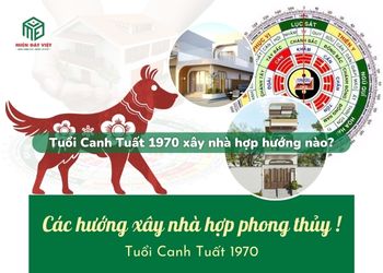 Tuổi Canh Tuất 1970 xây nhà hướng nào?